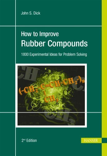 How to Improve Rubber Compounds: 1800 Experimental Ideas for Problem Solving 2nd edition by John S Dick (2014) Gebundene Ausgabe