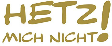 kleb-Drauf | Hetz Mich Nicht! | Gold - matt | Autoaufkleber Autosticker Decal Aufkleber | Auto Car Motorrad Fahrrad Roller Bike | Deko Tuning Stickerbomb Styling Wrapping