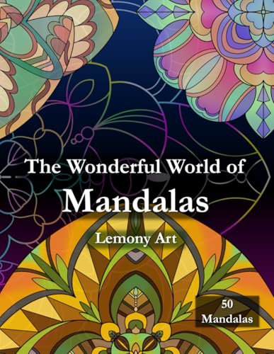The Wonderful World of Mandalas: A Mindful Adult Coloring Book for Relaxation with 50 Mandalas (Die wunderbare Welt der Mandalas)