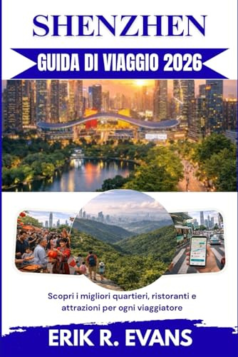 SHENZHEN GUIDA DI VIAGGIO 2026: Scopri i migliori quartieri, ristoranti e attrazioni per ogni viaggiatore