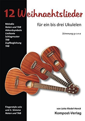 12 Weihnachtslieder für ein bis drei Ukulelen: Stimmung g-c-e-a by Jutta Riedel-Henck (2015-07-09)