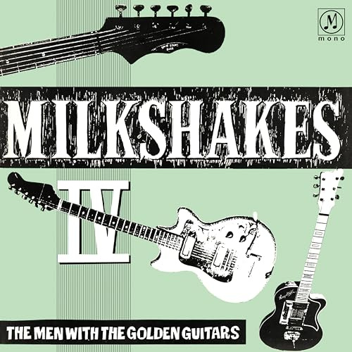 Milkshakes IV: the Men With the Golden Guitars