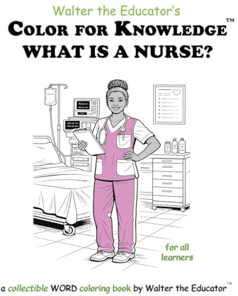 Color for Knowledge: What is a Nurse? (Walter the Educator's Color for Knowledge(tm) Book)
