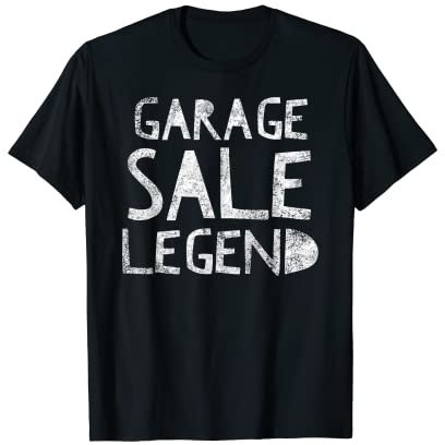 Garage Sale Legend - Funny Thrifty Shopper Yard Sale Quote T-Shirt