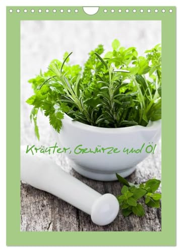 Kräuter, Gewürze und Öl (Wandkalender 2026 DIN A4 hoch), CALVENDO Monatskalender: Würzen und verfeinern mit frischen Kräutern, Ölen und Gewürzen aus der heimischen Küche (CALVENDO Lifestyle)