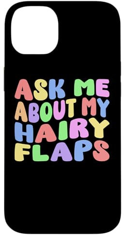 Ask Me About My Hairy Flaps | Edgy Adult Humor Silly Funny Case for iPhone 14 Plus