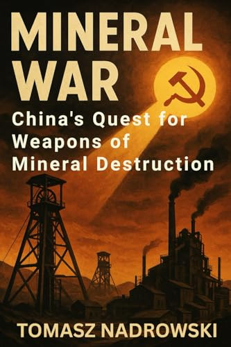 Mineral War: China’s Quest for Weapons of Mineral Destruction