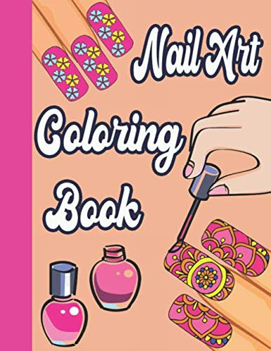 Nail Art Coloring Book: Fun Styles: Nail Art Coloring Book For Kids Girls- Gorgeous Nail Art Cute Designs Coloring Book For Girls