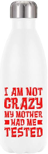 Botella de agua térmica con aislamiento al vacío I Am Not Crazy My Mother Had Me Tested, color blanco