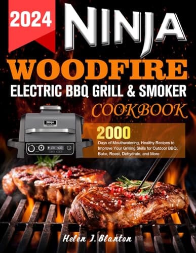 Ninja Woodfire Electric BBQ Grill & Smoker Cookbook: 2000 Days of Mouthwatering, Healthy Recipes to Improve Your Grilling Skills for Outdoor BBQ, Bake, Roast, Dehydrate, and More