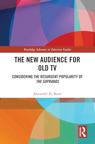 The New Audience for Old TV: Considering the Resurgent Popularity of The Sopranos (Routledge Advances in Television Studies) (English Edition)