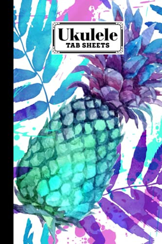 Ukulele Tab Sheets: pineapple Ukulele Tab Sheets, Ukulele Chord Diagrams / Blank Ukulele Tablature Notebook, 120 Pages, Size 6x9 by Valerie Fitzgerald