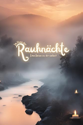 Im Fluss der Rauhnächte: Eine Reise zu mir selbst