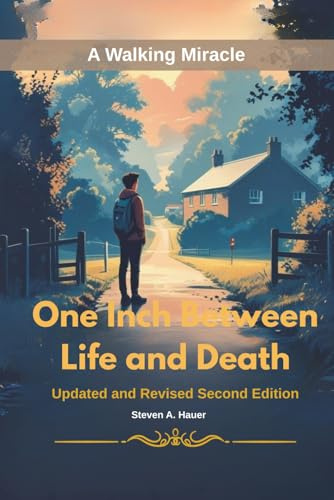One Inch Between Life and Death Updated and Revised Second Edition: A Walking Miracle