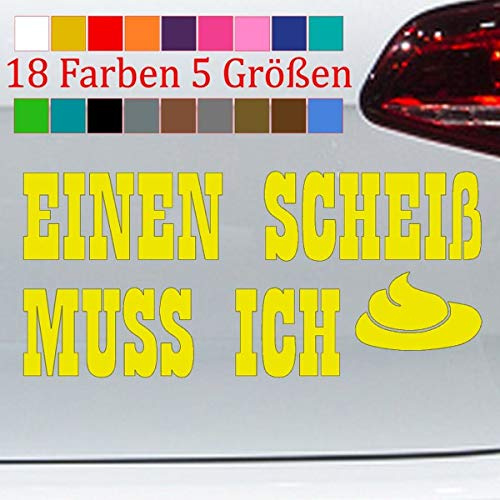 Einen Scheiß muss ich Auto Sticker Spruch Aufkleber frech Kleber 18 Farben S-XXL