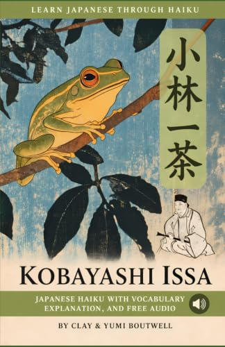 Learn Japanese through Haiku - Kobayashi Issa: Enjoy Japanese culture while building your vocabulary and grammar