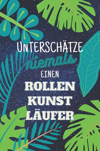 Unterschätze niemals einen Rollenkunstläufer: Notizbuch inkl. Kalender 2022 | Das perfekte Geschenk für Männer, die auf Rollschuhen laufen | Geschenkidee | Geschenke