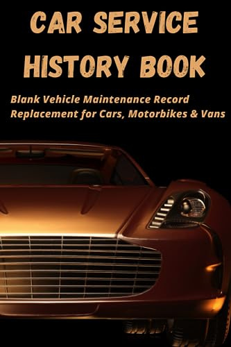 Car Service History Book - Blank Vehicle Maintenance Record Replacement for Cars, Motorbikes and Vans