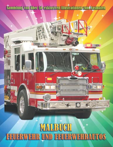Malbuch: Feuerwehr und Feuerwehrautos: Sammlung von über 50 exklusiven Illustrationen zum Ausmalen