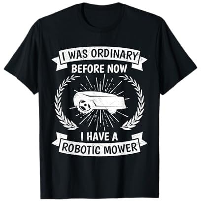 Now I have a robotic mower Lawn mower robot T-Shirt