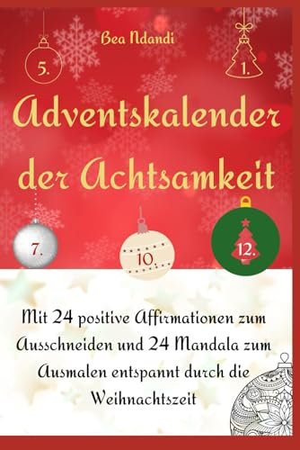 Adventskalender der Achtsamkeit: Mit 24 positive Affirmationen zum Ausschneiden und 24 Mandala zum Ausmalen entspannt durch die Weihnachtszeit