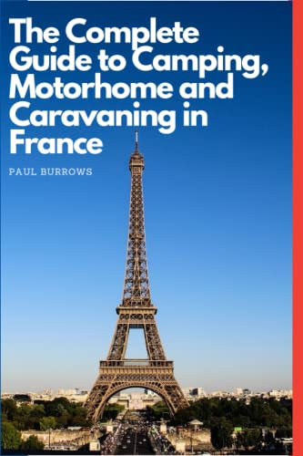 The complete guide to camping, Motor Home and Caravanning in France (The on a Budget travel series)