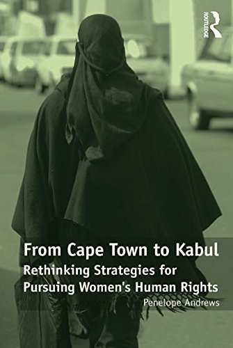 From Cape Town to Kabul: Rethinking Strategies for Pursuing Women's Human Rights (English Edition)