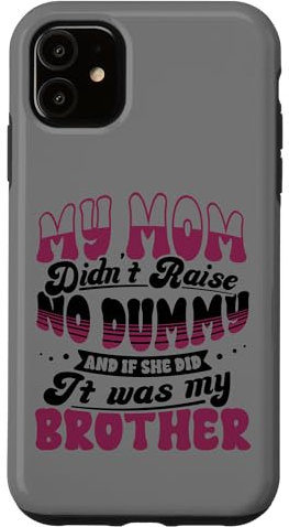 Hülle für iPhone 11 Lustige Geschwister Mommy Didn't Raise No Dummy Brother