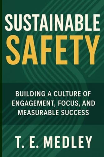 Sustainable Safety: Building a Culture of Engagement, Focus, and Measureable Success