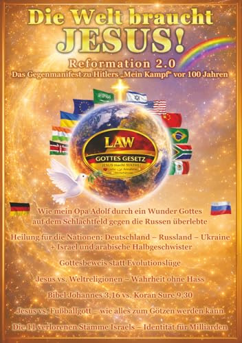Die Welt braucht JESUS!: Reformation 2.0 Das Gegenmanifest zu Adolf Hitlers MEIN KAMPF vor über 100 Jahren!