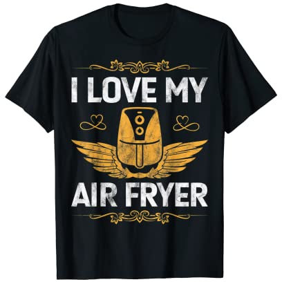 I Love My Air Fryer Cooking Gadget Cooking Lovers Chef T-Shirt