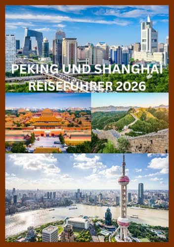 PEKING UND SHANGHAI REISEFÜHRER 2026: Der smarte Reiseführer für Peking und Shanghai
