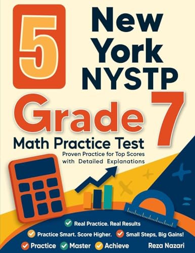 5 New York NYSTP Grade 7 Math Practice Tests: Proven Practice for Top Scores with Detailed Explanations