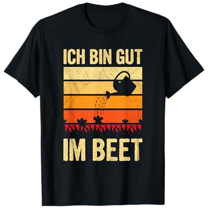 Ich Bin Gut Im Beet Gärtner Gartenarbeit Garten Spruch T-Shirt