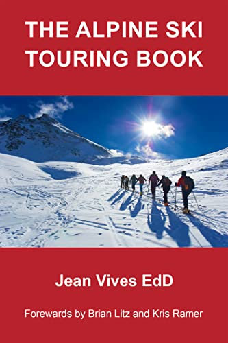 The Alpine Ski Touring Book: Forewords by Brian Litz and Kris Ramer (English Edition)