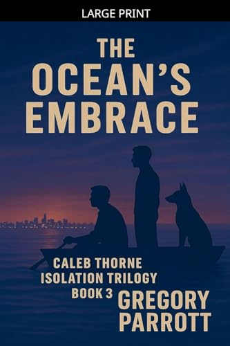 The Ocean's Embrace (Caleb Thorne Isolation Trilogy, Band 3)
