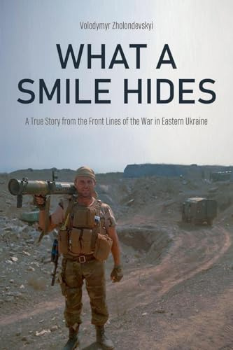 What a Smile Hides: A True Story from the Front Lines of the War in Eastern Ukraine