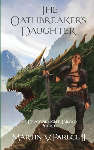 The Oathbreaker's Daughter - The Dragonknight Trilogy Book 1
