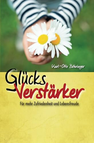 Glücksverstärker: für mehr Zufriedenheit und Lebensfreude