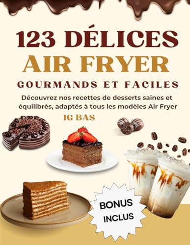 123 DÉLICES AIR FRYER: Découvrez nos recettes de desserts saines, équilibrés et faciles à réaliser, adaptés à tous les modèles Air Fryer.