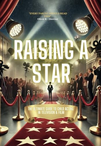 Raising a Star: The Ultimate Guide to Child Acting in Television and Film