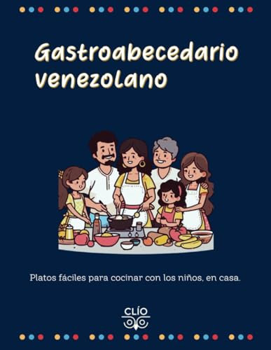 Gastroabecedario venezolano: Platos fáciles para cocinar con los niños, en casa.