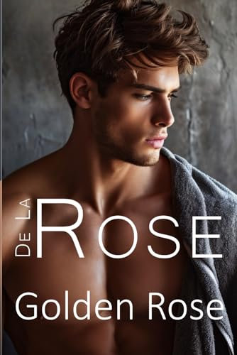 De La Rose: Golden Rose (Die De la Rose Storys, Band 1)