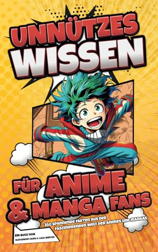 Unnützes Wissen für Anime und Manga Fans: 350 spannende Fakten aus der faszinierenden Welt der Animes und Mangas | Ein besonderes Geschenk für alle Fans