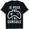 Je Peux Pas J'ai Console Ado Geek Cadeau Jeux Video Gamer T-Shirt