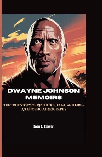 DWAYNE JOHNSON MEMOIRS: The True Story of Resilience, Fame, and Fire – An Unofficial Biography