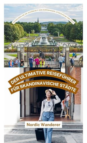 DER ULTIMATIVE REISEFÜHRER FÜR SKANDINAVISCHE STÄDTE: Entdecken Sie Die Schönheit Von Kopenhagen, Stockholm Und Oslo