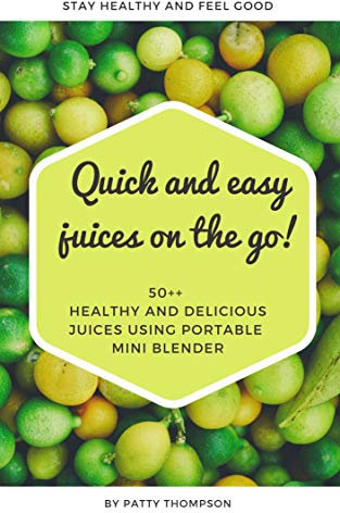 Quick and easy juices on the go!: 50++ healthy and delicious juices using portable mini blender (English Edition)