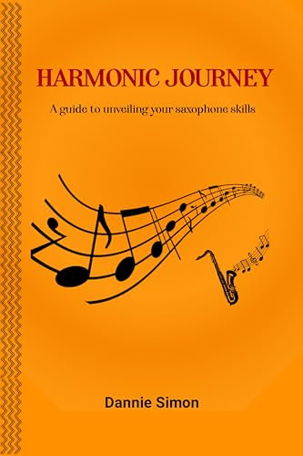 Harmonic Journey : A guide to unveiling your saxophone skills. (English Edition)