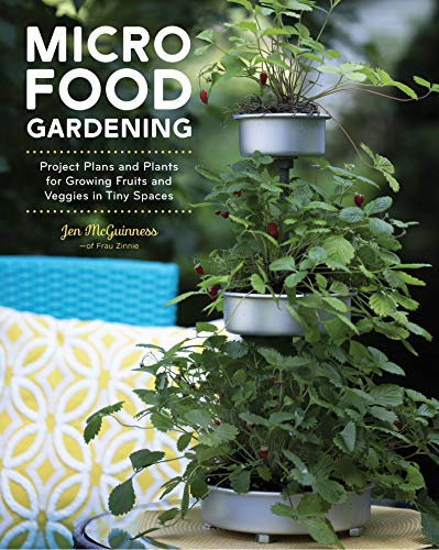 Micro Food Gardening: Project Plans and Plants for Growing Fruits and Veggies in Tiny Spaces (English Edition)